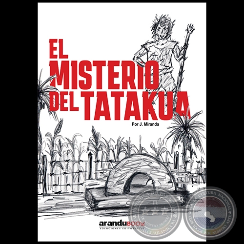 EL MISTERIO DEL TATAKUA - Autor: JUAN MIRANDA - Año 2023